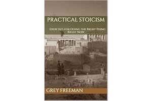 Practical Stoicism: Exercises for Doing the Right Thing Right Now