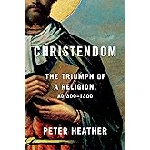 Christendom: The Triumph of a Religion, AD 300-1300