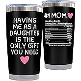 Birthday Gifts for Mom from Daughter - Having Me As a Daughter Is the Only Gift You Need 20oz Black Insulated Tumbler - Mom Birthday Gift for Mother Present from Daughters Unique Idea for Parents