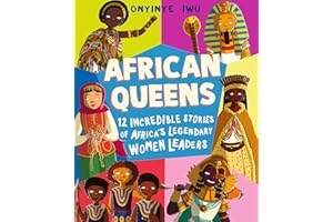 African Queens: Twelve Incredible Stories of Africa's Legendary Women Leaders