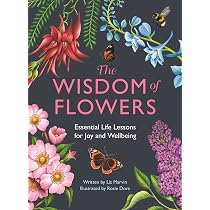 The Wisdom of Flowers: Essential Life Lessons for Joy and