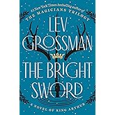 The Bright Sword: A Novel of King Arthur (Magicians Trilogy)