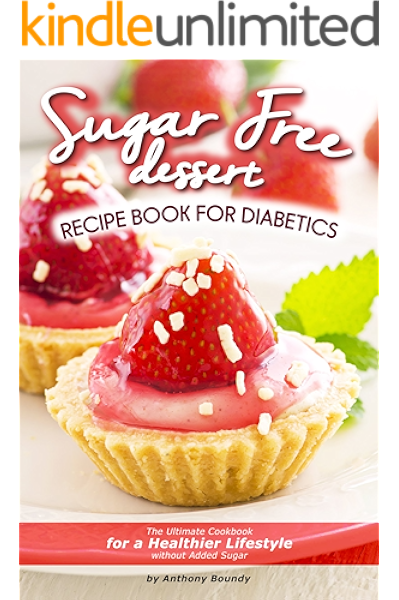 Sugar Free Dessert Recipe Book For Diabetics The Ultimate Cookbook For A Healthier Lifestyle Without Added Sugar Kindle Edition By Boundy Anthony Health Fitness Dieting Kindle Ebooks Amazon Com