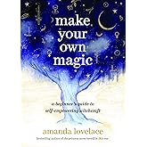 Make Your Own Magic: A Beginner’s Guide to Self-Empowering Witchcraft