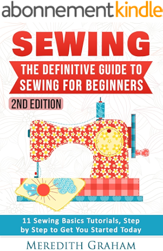 Download Sewing: The Definitive Guide to Sewing for Beginners - Newbies Check This Out - 11 Sewing Basics Tutorials, Step by Step to Get You Started Today! Images ... - Now in 2nd Edition! (English Edition) PDF