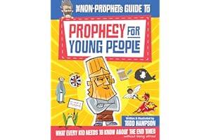 The Non-Prophet's Guide to Prophecy for Young People: What Every Kid Needs to Know About the End Times