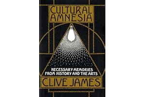 Cultural Amnesia: Necessary Memories from History and the Arts