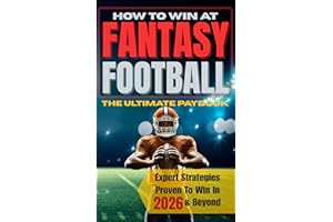 How To Win At Fantasy Football: The Ultimate Playbook of Expert Strategies Proven to Win PPR, Half PPR, Standard, Best Ball, 