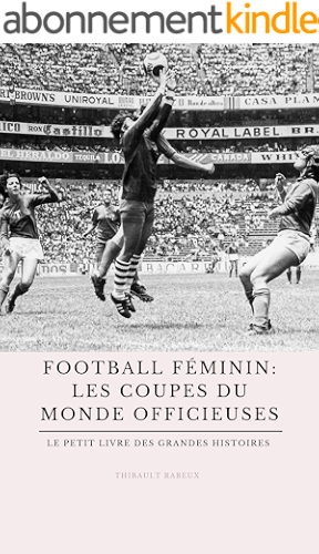 Download Football féminin : les Coupes du monde officieuses: Le petit livre des grandes histoires du foot féminin PDF
