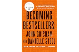 Becoming Bestsellers: John Grisham and Danielle Steel (Sample from Chapter 2 of THE BESTSELLER CODE): Anatomy of the Blockbus