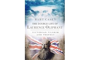 The Double Life of Laurence Oliphant: Victorian Pilgrim and Prophet