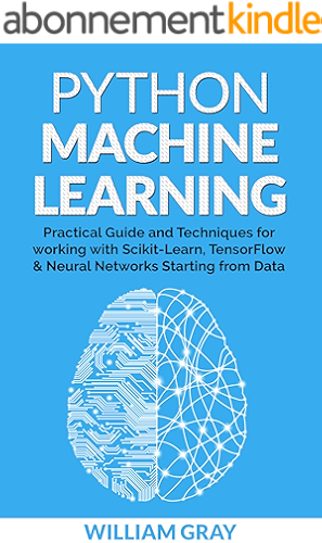 Download PYTHON MACHINE LEARNING: Practical guide & techniques for working with scikit-learn, tensonflorw & neaural networks starting from data (BEGINNER'S APPROACH) (English Edition) PDF