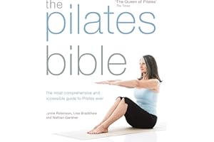 The Pilates Bible: The most comprehensive and accessible guide to Pilates ever