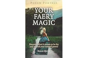 Pagan Portals - Your Faery Magic: Discover What It Means To Be Fey and Unlock Your Natural Power
