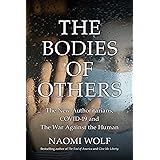 The Bodies of Others: The New Authoritarians, COVID-19 and The War Against the Human