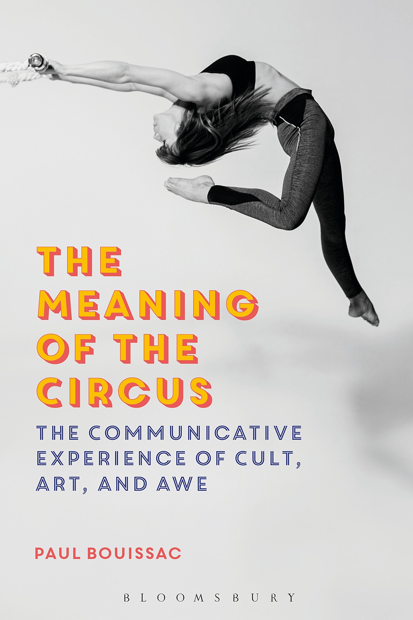 The Meaning Of The Circus The Communicative Experience Of Cult Art And Awe Bouissac Paul 9781350163751 Amazon Com Books