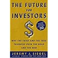The Future for Investors: Why the Tried and the True Triumph Over the Bold and the New
