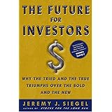 The Future for Investors: Why the Tried and the True Triumph Over the Bold and the New