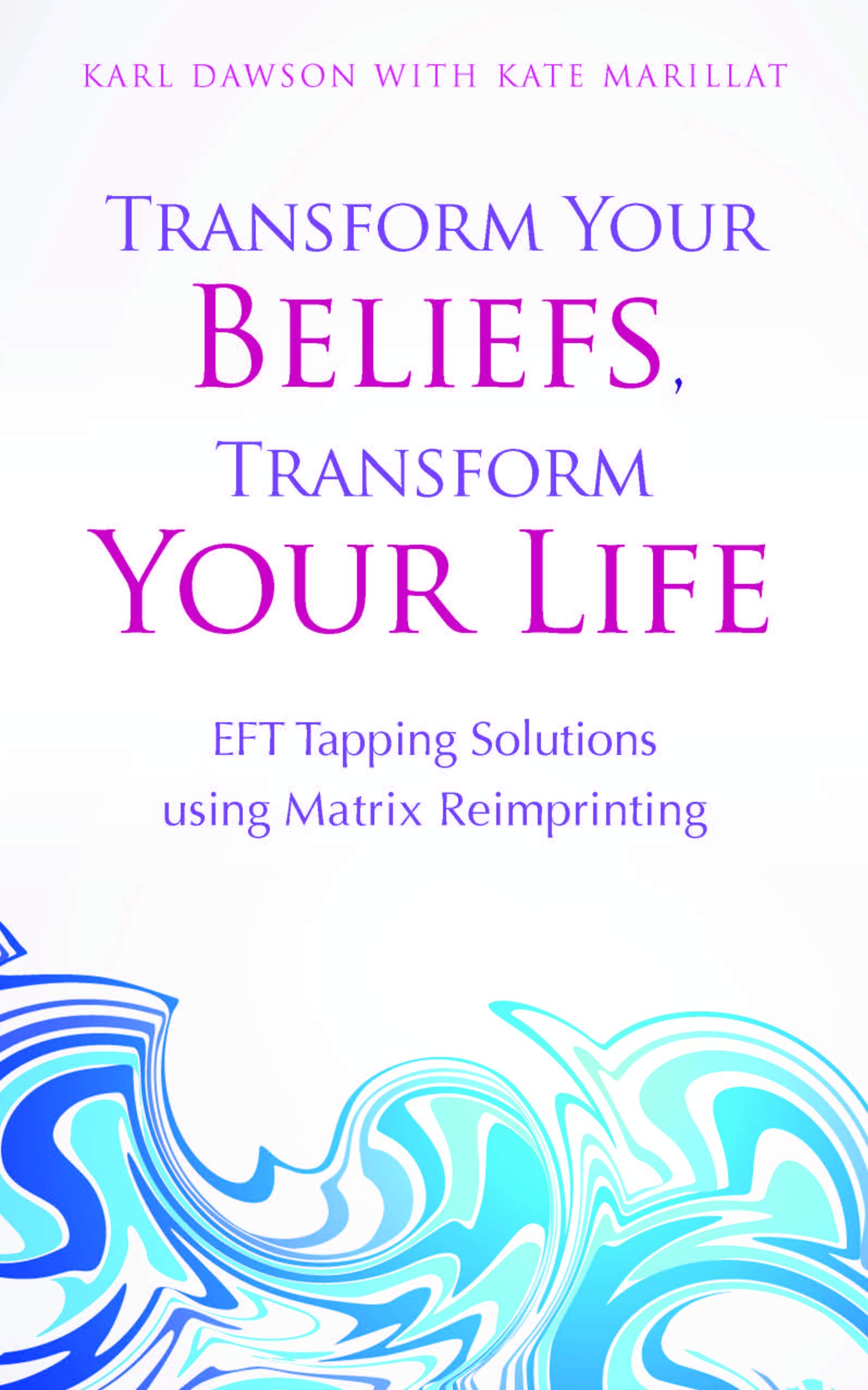 Transform Your Beliefs Transform Your Life Dawson Karl Marillat Kate Marillat Kate 9781781803769 Amazon Com Books