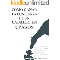 Cómo ganar la confianza de un caballo en 5 pasos: Los secretos para aprender a prever las reacciones de su caballo… book cover Cómo ganar la confianza de un caballo en 5 pasos: Los secretos para aprender a prever las reacciones de su caballo… book cover