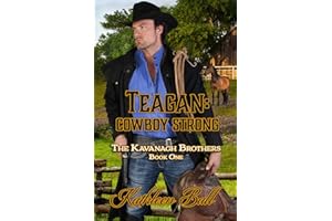 Teagan: Cowboy Strong: A Sweet Historical Western Romance (The Kavanagh Brothers Book 1)