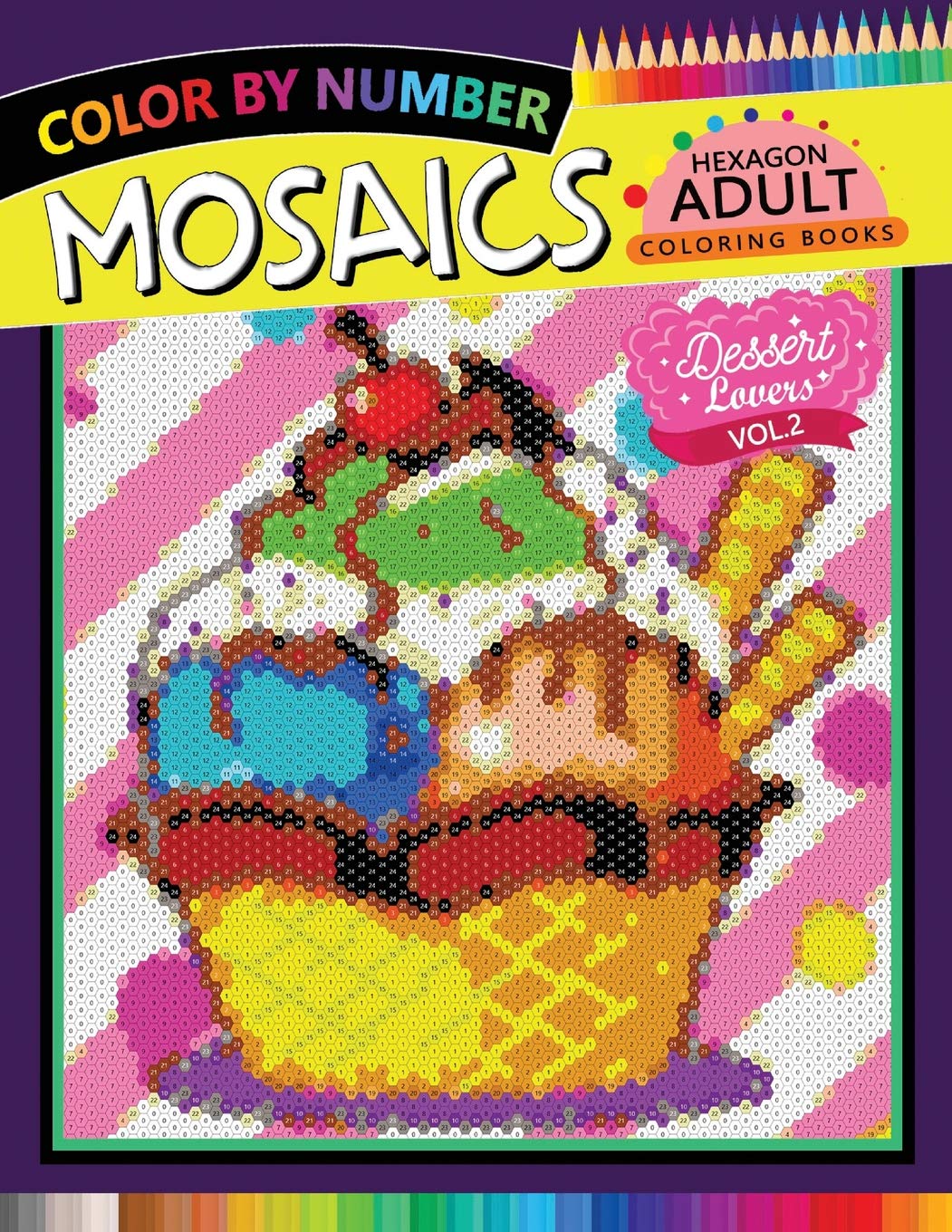 Dessert Lovers Mosaics Hexagon Coloring Books 2: Color by Number for Adults Stress Relieving Design: 3 (Mosaics Hexagon Color by Number)
