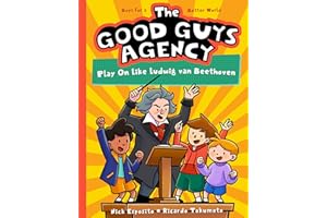 The Good Guys Agency: Play On Like Ludwig van Beethoven: Boys for a Better World (The Good Guys Agency, 4)