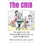 The CRIB: the asylum for the Creative Reintroduction of Infantile Behavior