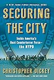 Securing the City: Inside America's Best Counterterror Force--The NYPD