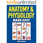 Anatomy &amp; Physiology Made Easy: An Illustrated Study Guide for Students To Easily Learn Anatomy and Physiology