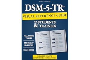 DSM-5-TR Visual Reference Guide for Students & Trainees: Study Smarter, Diagnose Faster, and Build Clinical Confidence — With