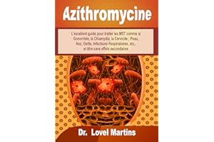 Azithromycine: L'excellent guide pour traiter les MST comme la Gonorrhée, la Chlamydia, la Cervicite ; Peau, Nez, Oeille, Inf