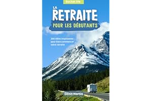 La retraite pour les débutants: 200 idées inspirantes pour bien commencer votre retraite (French Edition)