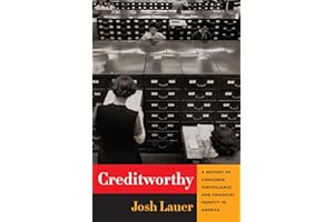 Creditworthy: A History of Consumer Surveillance and Financial Identity in America (Columbia Studies in the History of U.S. Capitalism)
