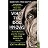 What the Dog Knows: Scent, Science, and the Amazing Ways Dogs Perceive the World