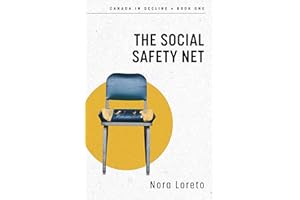 The Social Safety Net: Canada in Decline Book One