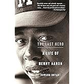 The Last Hero: A Life of Henry Aaron