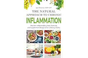 The Natural Approach to Chronic Inflammation: The Anti-Inflammatory Diet, Exercise, and Supplement Blueprint for Lifelong Vit