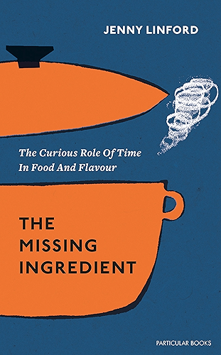 Download The Missing Ingredient: The Curious Role of Time in Food and Flavour (English Edition) PDF