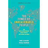 The Power of Unreasonable People: How Social Entrepreneurs Create Markets That Change the World (Leadership for the… book cover