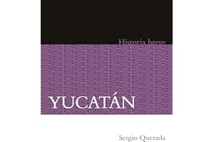 Yucatán. Historia breve (Historias Breves) (Spanish Edition)