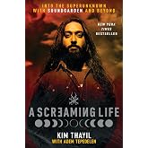A Screaming Life: Into the Superunknown with Soundgarden and Beyond &ndash; Soundgarden Co-Founder Kim Thayil's Definitive Memoir of the Influential Grunge Band