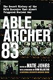 Able Archer 83: The Secret History of the NATO Exercise That Almost Triggered Nuclear War