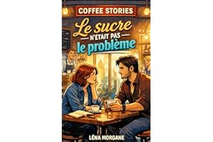 COFFEE STORIES : Le sucre n’était pas le problème: un roman doux-amer, profondément humain, qui parle de secondes chances san
