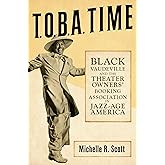 T.O.B.A. Time: Black Vaudeville and the Theater Owners’ Booking Association in Jazz-Age America