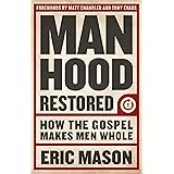 Manhood Restored: How the Gospel Makes Men Whole
