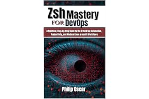 Zsh Mastery for DevOps: A Practical, Step-by-Step Guide to the Z Shell for Automation, Productivity, and Modern Linux & macOS