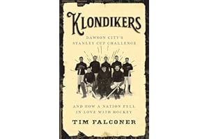 Klondikers: Dawson City’s Stanley Cup Challenge and How a Nation Fell in Love with Hockey