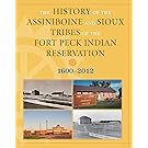 The History of the Assiniboine and Sioux Tribes of the Fort Peck Indian Reservation, 1600-2012, 2nd