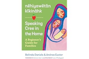 nehiyawetan kikinahk / Speaking Cree in the Home: A Beginner's Guide for Families